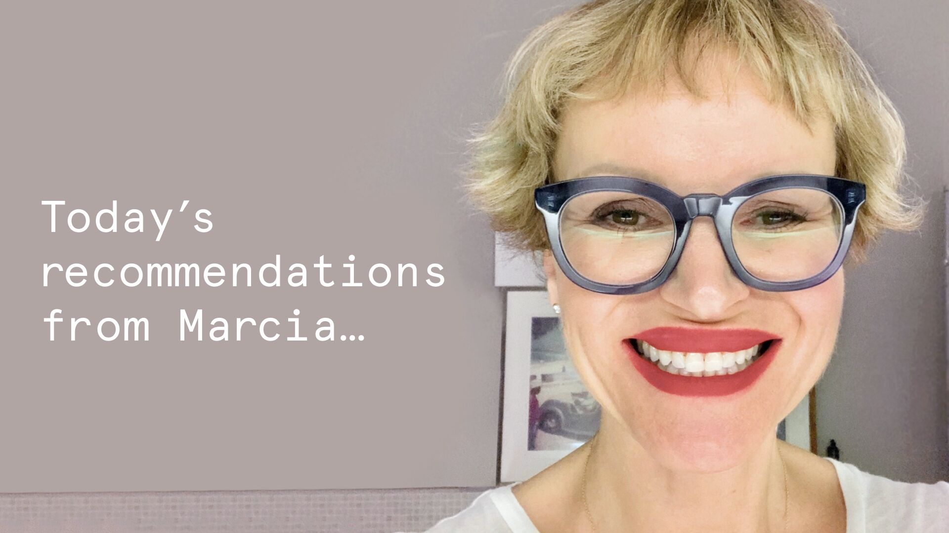 marcia-glasses.jpg Marcia Kilgore - Today's Recommendations
